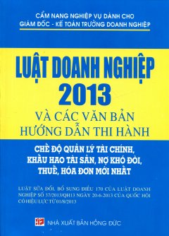 Luật Doanh Nghiệp 2013 Và Các Văn Bản Hướng Dẫn Thi Hành - Chế Độ Quản Lý Tài Chính, Khấu Hao Tài Sản, Nợ Khó Đòi, Thuế, Hóa Đơn Mới Nhất