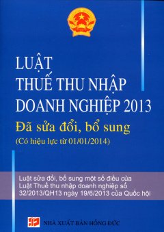 Luật Thuế Thu Nhập Doanh Nghiệp 2013 - Đã Được Sửa Đổi, Bổ Sung (Có Hiệu Lực Từ 01/01/2014)