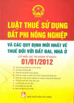 Luật Thuế Sử Dụng Đất Phi Nông Nghiệp Và Các Quy Định Mới Nhất Về Thuế Đối Với Đất Đai, Nhà Ở - Có Hiệu Lực Thi Hành Từ Ngày 01/01/2012