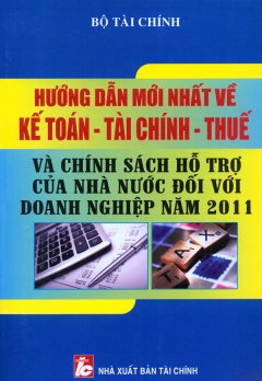 Hướng Dẫn Mới Nhất Về Kế Toán - Tài Chính - Thuế Và Chính Sách Hỗ Trợ Của Nhà Nước Đối Với Doanh Nghiệp Năm 2011