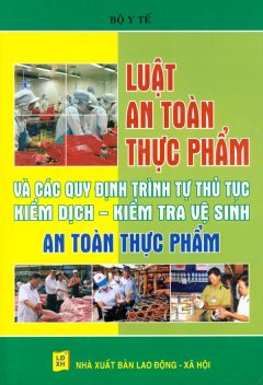 Luật An Toàn Thực Phẩm Và Các Quý Định Trình Tự Thủ Tục Kiểm Dịch - Kiểm Tra Vệ Sinh An Toàn Thực Phẩm