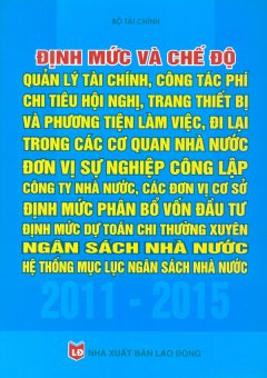 Định Mức Và Chế Độ Quản Lý Tài Chính, Công Tác Phí Chi Tiêu Hội Nghị, Trang Thiết Bị Và Phương Tiện Làm Việc, Đi Lại Trong Các Cơ Quan Nhà Nước - Đơn Vị Sự Nghiệp Công Lập, Công Ty Nhà Nước, Các Đơn Vị Cơ Sở - Định Mức Phân Bổ Vốn Đầu Tư, Định Mức Dự Toán Chi Thường Xuyên Ngân Sách Nhà Nước- Hệ Thống Mục Lục Ngân Sách Nhà Nước