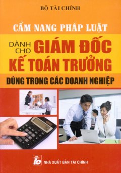 Cẩm Nang Pháp Luật Dành Cho Giám Đốc Kế Toán Trưởng - Dùng Trong Doanh Nghiệp