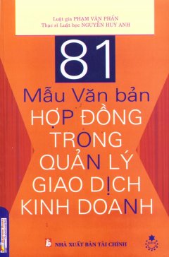 81 Mẫu Văn Bản Hợp Đồng Trong Quản Lý Giao Dịch Kinh Doanh - Tái bản 09/2009