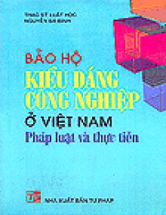 Bảo Hộ Kiểu Dáng Công Nghiệp Ở Việt Nam - Pháp Luật Và Thực Tiễn