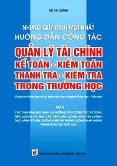 Những Quy Định Mới Nhất Hướng Dẫn Công Tác Quản Lý Tài Chính, Kế Toán - Kiểm Toán Thanh Tra - Kiểm Tra Trong Trường Học - Tập 2