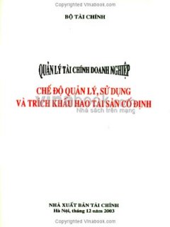 Quản Lý Tài Chính Doanh Nghiệp - Chế Độ Quản Lý, Sử Dụng Và Trích Khấu Hao Tài Sản Cố Định