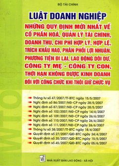 Luật Doanh Nghiệp - Những Quy Định Mới Nhất Về Cổ Phần Hóa, Quản Lý Tài Chính, Doanh Thu, Chi Phí Hợp Lý, Hợp Lệ, Trích Khấu Hao, Phân Phối Lợi Nhuận, Phương Tiện Đi Lại, Lao Động Dôi Dư, Công Ty Mẹ - Công Ty Con...