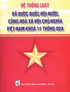 Hệ Thống Luật Đã Được Quốc Hội Nứơc Cộng Hoà Xã Hội Chủ Nghĩa Việt Nam Khoá 11 Thông Qua