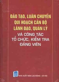 Đào Tạo , Luân Chuyển Qui Họach Cán Bộ Lãnh Đạo , Quản Lý Và Công Tác Tổ Chức , Kiểm Tra Đảng Viên