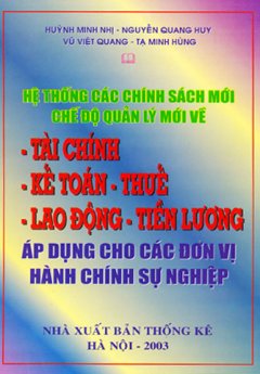 Hệ Thống Các Chính Sách Mới, Chế Độ Quản Lý Mới Về Tài Chính - Kế Toán - Thuế - Lao Động - Tiền Lương Áp Dụng Cho Các Đơn Vị Hành Chính SO