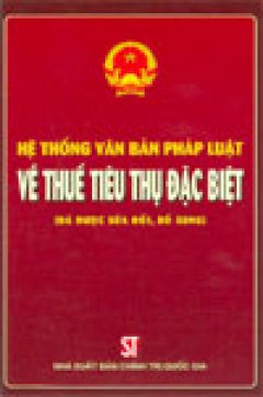 Hệ thống văn bản pháp luật về thuế tiêu thụ đặc biệt (đã được sửa đổi bổ sung)