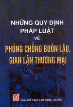 Những quy định pháp luật về phòng chống buôn lậu, gian lận thương mại