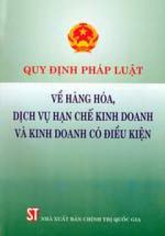 Quy định pháp luật về hàng hóa, dịch vụ hạn chế kinh doanh và kinh doanh có điều kiện