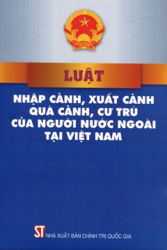 Luật Nhập Cảnh, Xuất Cảnh, Quá Cảnh, Cư Trú Của Người Nước Ngoài Tại Việt Nam