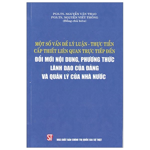 MỘT SỐ VẤN ĐỀ LÝ LUẬN - THỰC TIỄN CẤP THIẾT LIÊN QUAN TRỰC TIẾP ĐẾN ĐỔI MỚI NỘI DUNG, PHƯƠNG THỨC LÃNH ĐẠO CỦA ĐẢNG VÀ QUẢN LÝ CỦA NHÀ NƯỚC