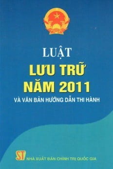 LUẬT LƯU TRỮ NĂM 2011 VÀ VĂN BẢN HƯỚNG DẪN THI HÀNH