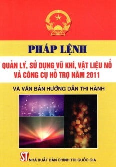 PHÁP LỆNH QUẢN LÝ, SỬ DỤNG VŨ KHÍ, VẬT LIỆU NỔ VÀ CÔNG CỤ HỖ TRỢ NĂM 2011