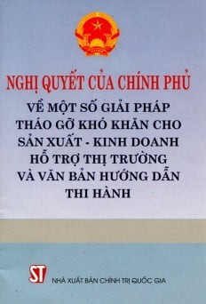 NGHỊ QUYẾT CỦA CHÍNH PHỦ VỀ MỘT SỐ GIẢI PHÁP THÁO GỠ KHÓ KHĂN