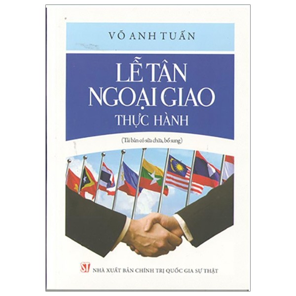 LỄ TÂN NGOẠI GIAO THỰC HÀNH (TÁI BẢN CÓ SỬA CHỮA, BỔ SUNG)