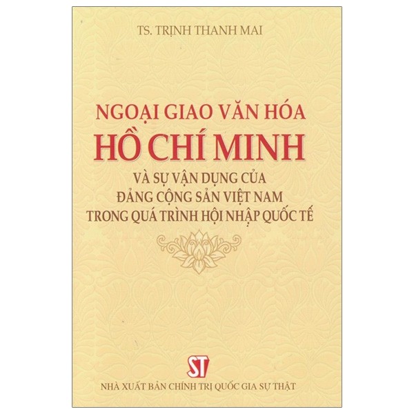 NGOẠI GIAO VĂN HÓA HỒ CHÍ MINH VÀ SỰ VẬN DỤNG CỦA ĐẢNG CỘNG SẢN VIỆT NAM TRONG QUÁ TRÌNH HỘI NHẬP QUỐC TẾ