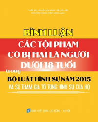 Bình Luận Các Tội Phạm Có Bị Hại Là Người Dưới 18 Tuổi Trong Bộ Luật Hình Sự Năm 2015 Và Sự Tham Gia Tố Tụng Hình Sự Của Họ