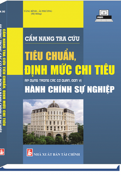 Sách Cẩm Nang Tra Cứu Tiêu Chuẩn Định Mức Chi Tiêu Áp Dụng Trong Các Cơ Quan Đơn Vị Hành Chính Sự Nghiệp