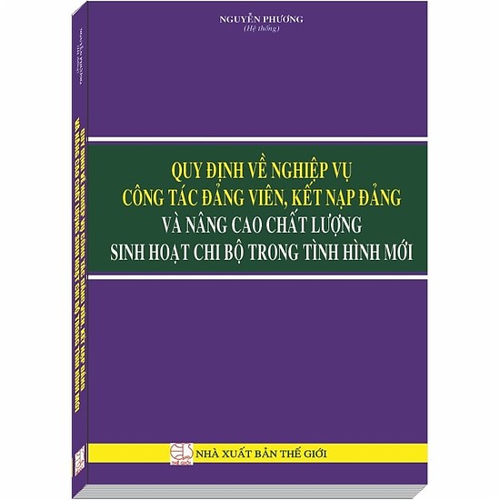 Quy định về Nghiệp Vụ Công Tác Đảng Viên, Kết Nạp Đảng và Nâng Cao Chất Lượng Sinh Hoạt Chi Bộ trong Tình Hình Mới