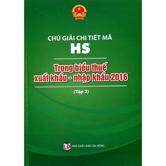 Chú Giải Chi Tiết Mã HS Trong Biểu Thuế Xuất Khẩu - Nhập Khẩu 2016 (Tập 2)