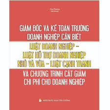 Giám đốc và kế toán trưởng cần biết - luật doanh nghiệp - luật hỗ trợ doanh nghiệp nhỏ và vừa - luật cạnh tranh và chương trình cắt giảm chi phí cho doanh nghiệp