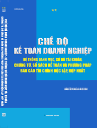 Chế độ kế toán doanh nghiệp hệ thống danh mục, sơ đồ tài khoản, biểu mẫu chứng từ, số sách kế toán và phương pháp trình bày báo cáo tài chính