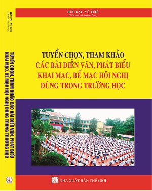 Tuyển chọn tham khảo các bài diễn văn, phát biểu khai mạc, bế mạc hội nghị dùng trong Trường Học