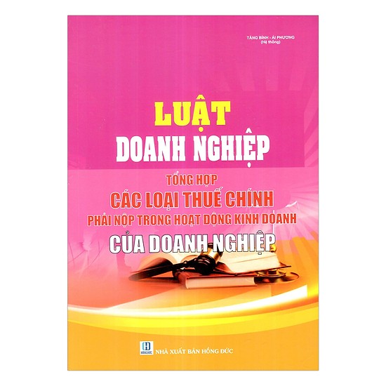 LUẬT DOANH NGHIỆP – TỔNG HỢP CÁC LOẠI THUẾ CHÍNH PHẢI NỘP TRONG HOẠT ĐỘNG KINH DOANH CỦA DOANH NGHIỆP