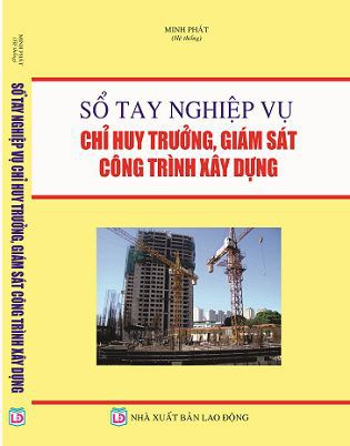 SỔ TAY NGHIỆP VỤ CHỈ HUY TRƯỞNG, GIÁM SÁT CÔNG TRÌNH XÂY DỰNG