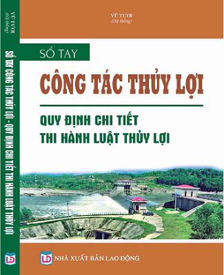 SỔ TAY CÔNG TÁC THỦY LỢI QUY ĐỊNH CHI TIẾT THI HÀNH LUẬT THỦY LỢI