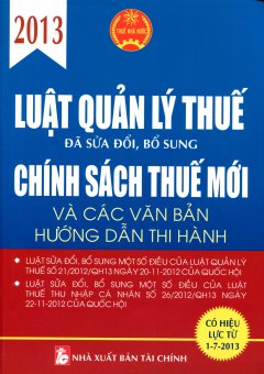 Luật Quản Lý Thuế 2013 - Chính Sách Thuế Mới Và Các Văn Bản Hướng Dẫn Thi Hành