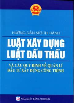 Hướng Dẫn Mới Thi Hành Luật Xây Dựng - Luật Đấu Thầu Và Các Quy Định Về Quản Lí Đầu Tư Xây Dựng Công Trình