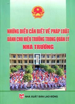 Những Điều Cần Biết Về Pháp Luật Dành Cho Hiệu Trưởng Trong Quản Lý Nhà Trường