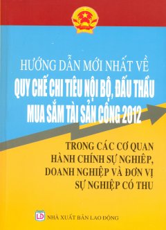 Hướng Dẫn Mới Nhất Về Quy Chế Chi Tiêu Nội Bộ, Đấu Thầu Mua Sắm Tài Sản Công 2012 Trong Các Cơ Quan Hành Chính Sự Nghiệp, Doanh Nghiệp Và Đơn Vị Sự Nghiệp Có Thu