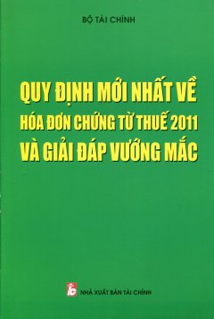 Quy Định Mới Nhất Về Hóa Đơn Chứng Từ Thế 2011 Và Giải Đáp Vướng Mắc