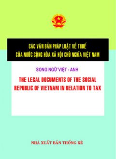 Các Văn Bản Pháp Luật Về Thuế Của Nước Cộng Hoà Xã Hội Chủ Nghĩa Việt Nam ( Song Ngữ Việt - Anh )