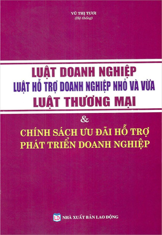 Luật Doanh Nghiệp – Luật Hỗ Trợ Doanh Nghiệp Nhỏ Và Vừa –Luật Thương Mại & Chính Sách Ưu Đãi Hỗ Trợ Phát Triển Doanh Nghiệp