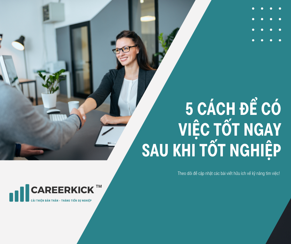 05 cách để có một công việc tốt ngay sau khi tốt nghiệp