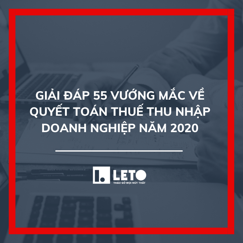 Giải đáp 55 vướng mắc về quyết toán thuế thu nhập doanh nghiệp 2020